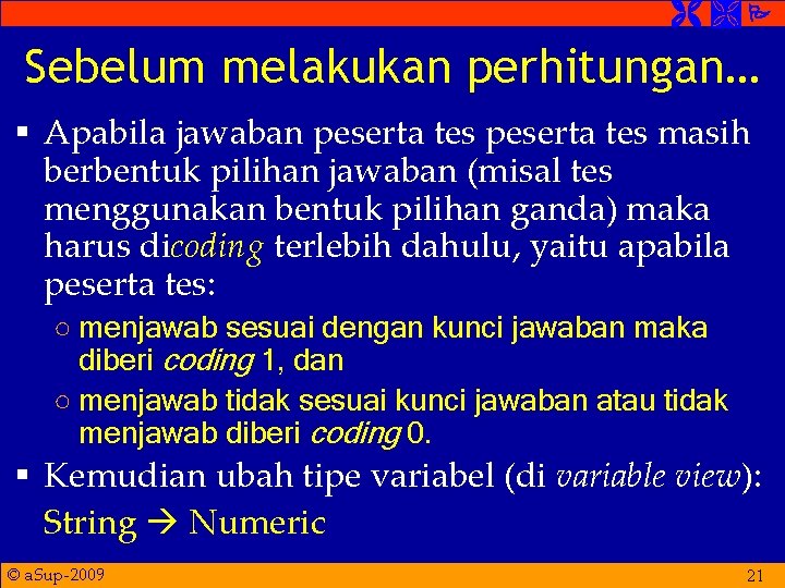  Sebelum melakukan perhitungan… § Apabila jawaban peserta tes masih berbentuk pilihan jawaban (misal