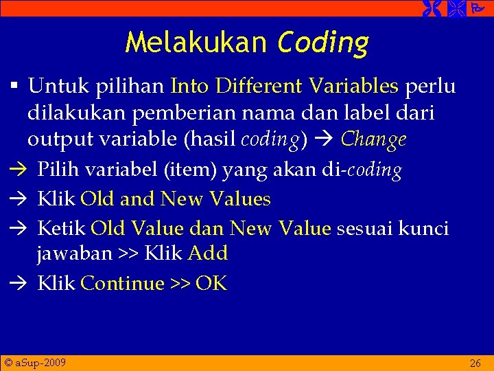  Melakukan Coding § Untuk pilihan Into Different Variables perlu dilakukan pemberian nama dan