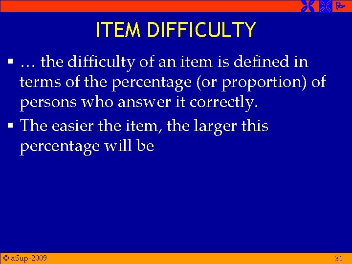 ITEM DIFFICULTY § … the difficulty of an item is defined in terms ITEM DIFFICULTY § … the difficulty of an item is defined in terms