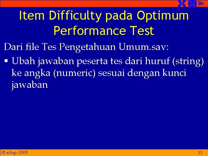  Item Difficulty pada Optimum Performance Test Dari file Tes Pengetahuan Umum. sav: §