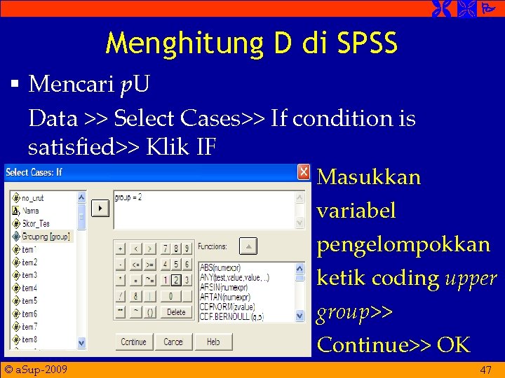  Menghitung D di SPSS § Mencari p. U Data >> Select Cases>> If