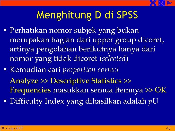 Menghitung D di SPSS § Perhatikan nomor subjek yang bukan merupakan bagian dari Menghitung D di SPSS § Perhatikan nomor subjek yang bukan merupakan bagian dari