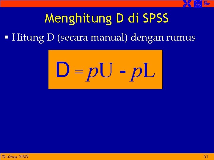  Menghitung D di SPSS § Hitung D (secara manual) dengan rumus D =