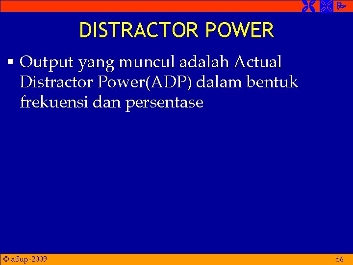  DISTRACTOR POWER § Output yang muncul adalah Actual Distractor Power(ADP) dalam bentuk frekuensi