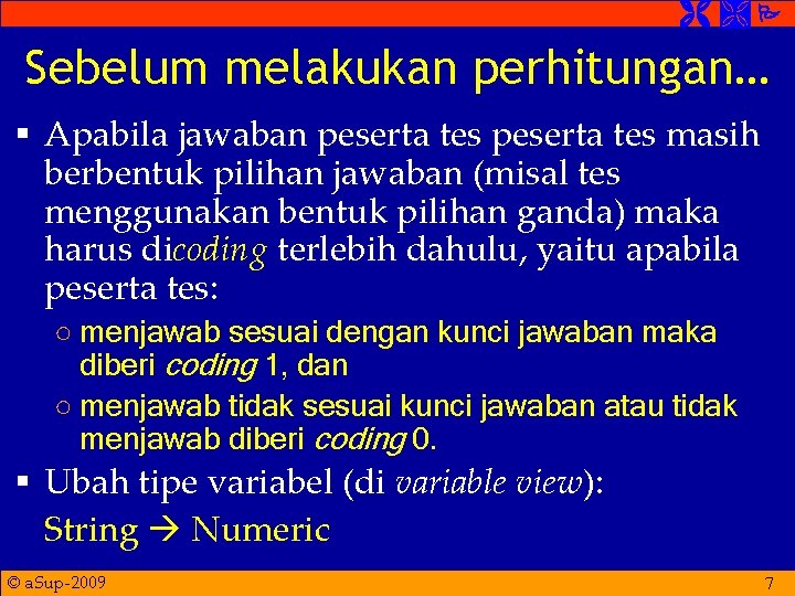  Sebelum melakukan perhitungan… § Apabila jawaban peserta tes masih berbentuk pilihan jawaban (misal