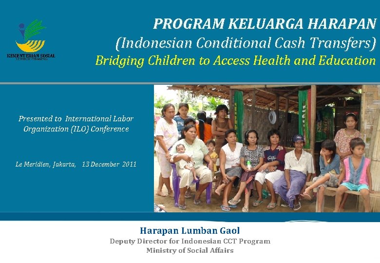 PROGRAM KELUARGA HARAPAN (Indonesian Conditional Cash Transfers) Bridging Children to Access Health and Education