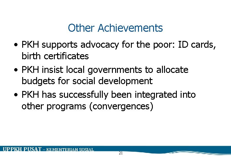 Other Achievements • PKH supports advocacy for the poor: ID cards, birth certificates •