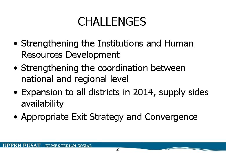 CHALLENGES • Strengthening the Institutions and Human Resources Development • Strengthening the coordination between