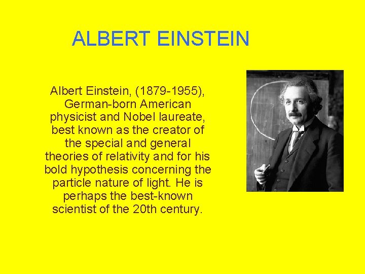 ALBERT EINSTEIN Albert Einstein, (1879 -1955), German-born American physicist and Nobel laureate, best known