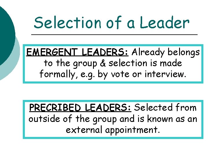 Selection of a Leader EMERGENT LEADERS: Already belongs to the group & selection is