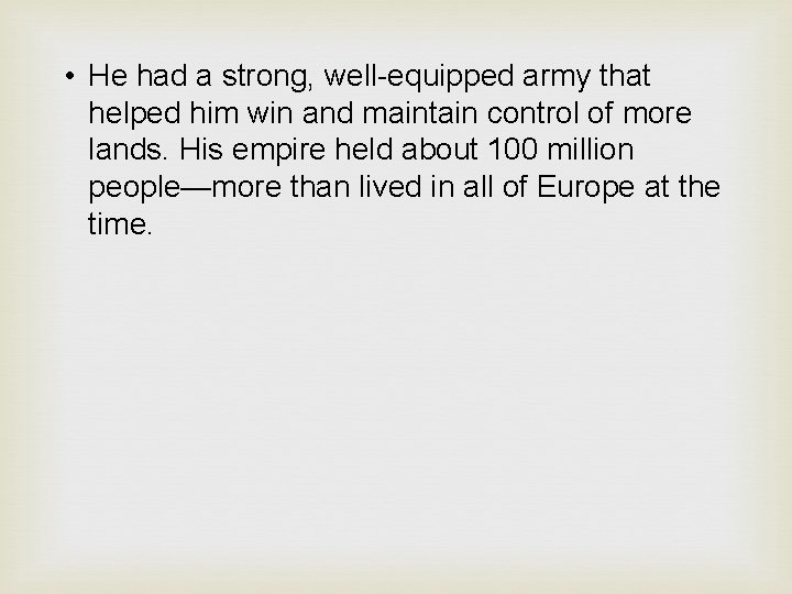  • He had a strong, well-equipped army that helped him win and maintain