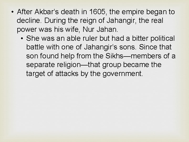  • After Akbar’s death in 1605, the empire began to decline. During the
