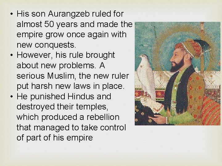  • His son Aurangzeb ruled for almost 50 years and made the empire
