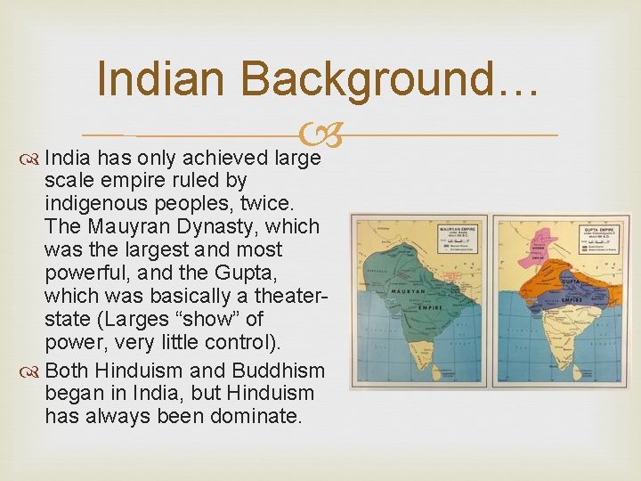 Indian Background… India has only achieved large scale empire ruled by indigenous peoples, twice.