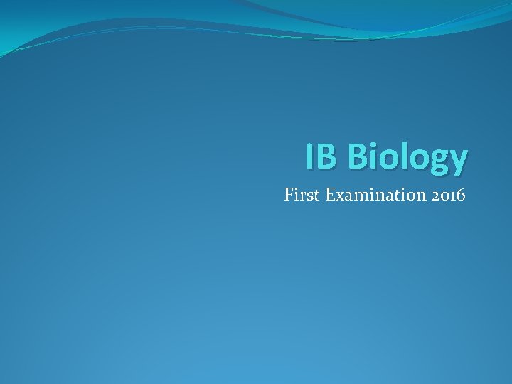 IB Biology First Examination 2016 