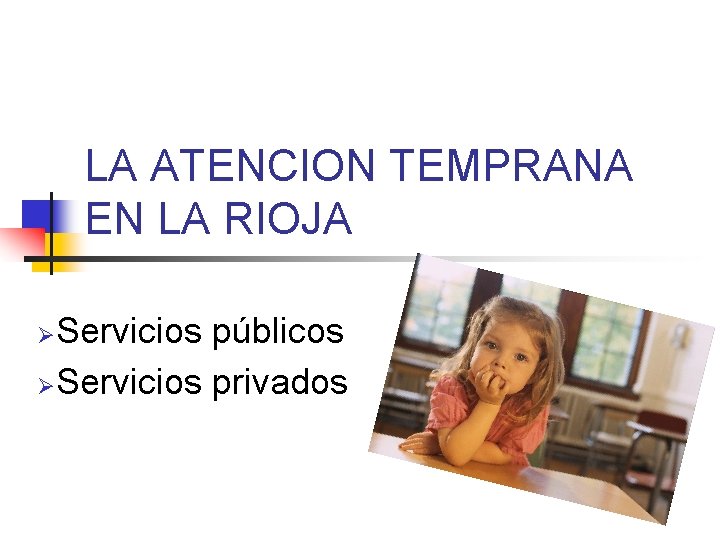 LA ATENCION TEMPRANA EN LA RIOJA Servicios públicos ØServicios privados Ø 