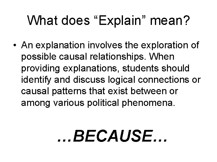 What does “Explain” mean? • An explanation involves the exploration of possible causal relationships.