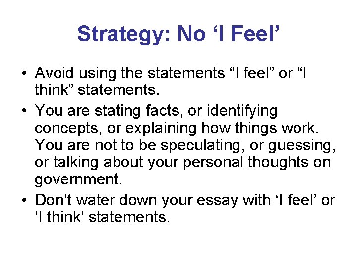 Strategy: No ‘I Feel’ • Avoid using the statements “I feel” or “I think”