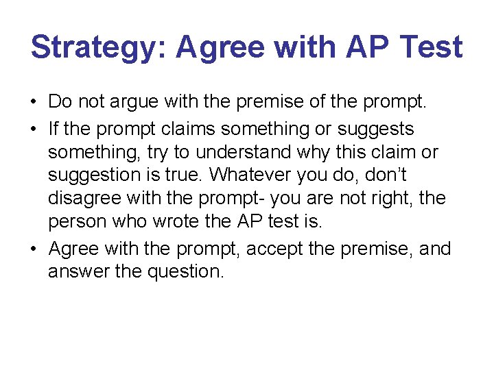 Strategy: Agree with AP Test • Do not argue with the premise of the