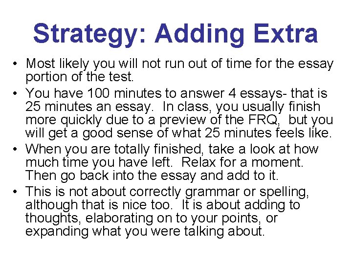 Strategy: Adding Extra • Most likely you will not run out of time for