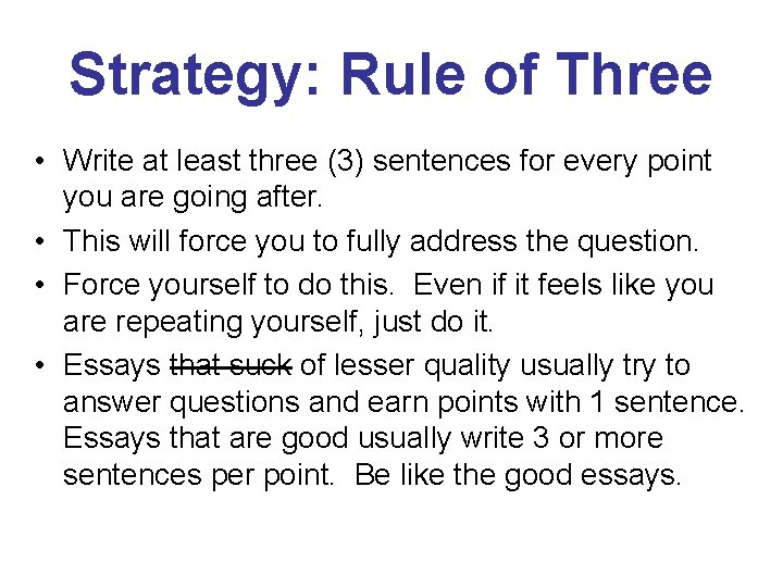 Strategy: Rule of Three • Write at least three (3) sentences for every point