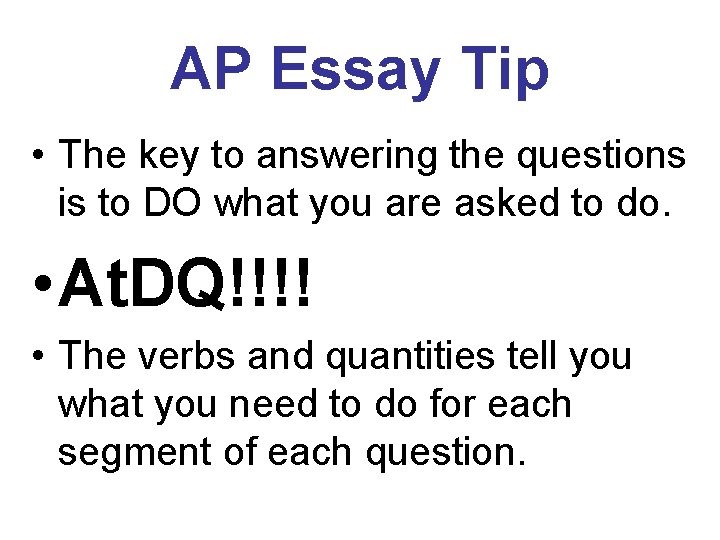 AP Essay Tip • The key to answering the questions is to DO what