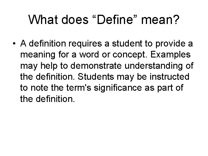 What does “Define” mean? • A definition requires a student to provide a meaning
