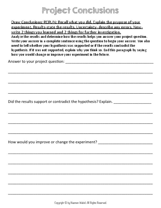 Draw Conclusions: RERUN: Recall what you did, Explain the prupose of your experiment, Results-state Draw Conclusions: RERUN: Recall what you did, Explain the prupose of your experiment, Results-state