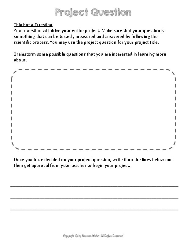 Think of a Question Your question will drive your entire project. Make sure that Think of a Question Your question will drive your entire project. Make sure that