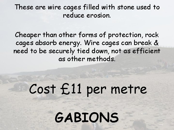 These are wire cages filled with stone used to reduce erosion. Cheaper than other