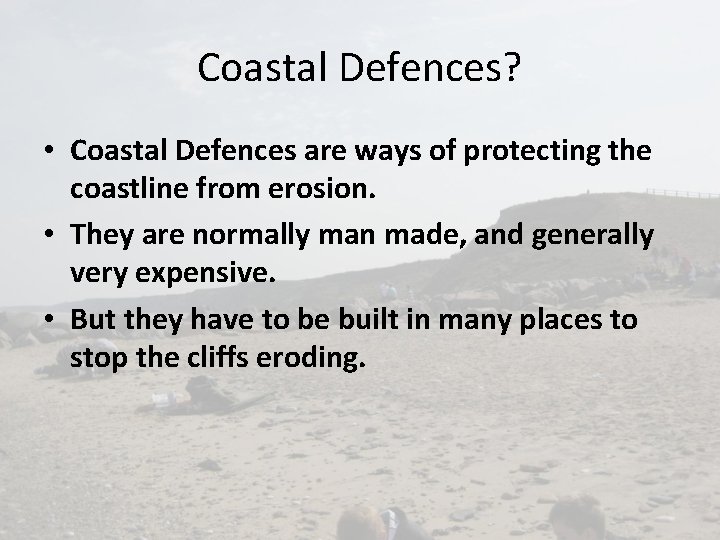 Coastal Defences? • Coastal Defences are ways of protecting the coastline from erosion. •