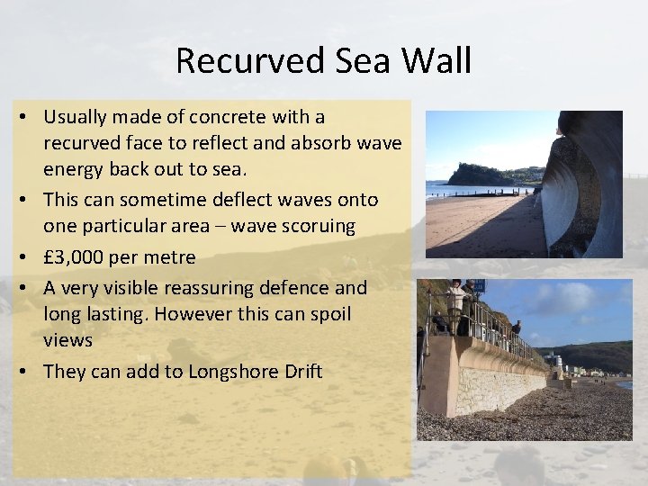 Recurved Sea Wall • Usually made of concrete with a recurved face to reflect
