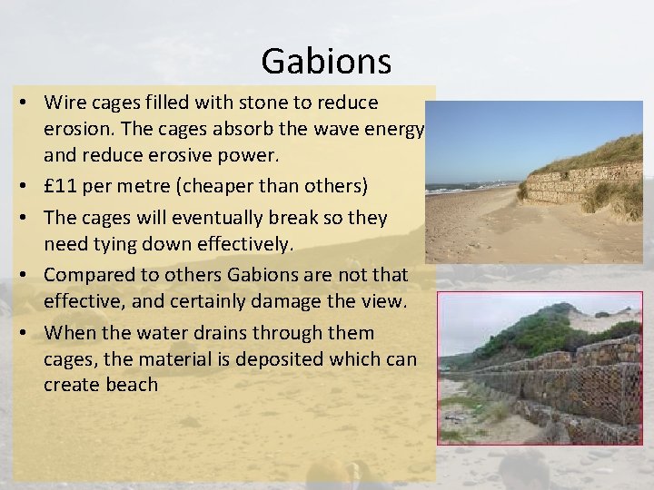 Gabions • Wire cages filled with stone to reduce erosion. The cages absorb the