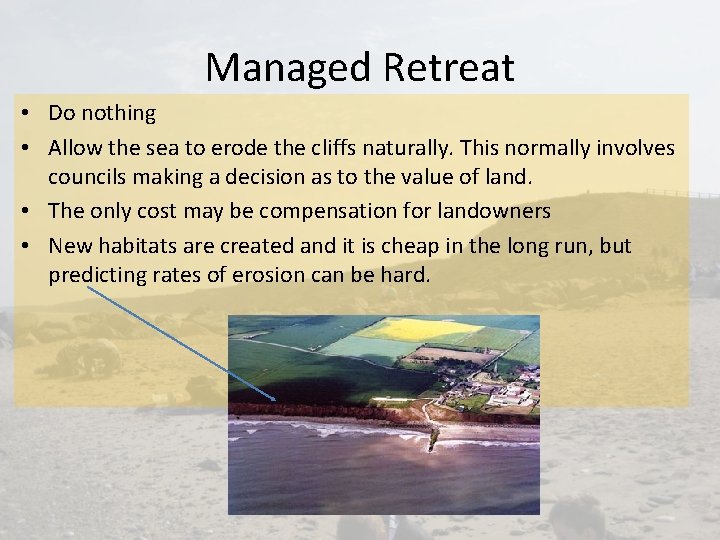 Managed Retreat • Do nothing • Allow the sea to erode the cliffs naturally.