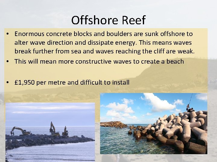 Offshore Reef • Enormous concrete blocks and boulders are sunk offshore to alter wave