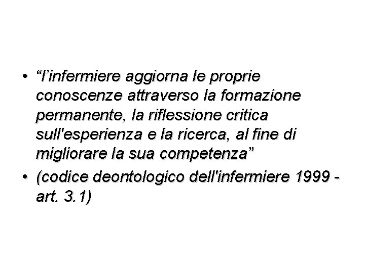  • “l’infermiere aggiorna le proprie conoscenze attraverso la formazione permanente, la riflessione critica