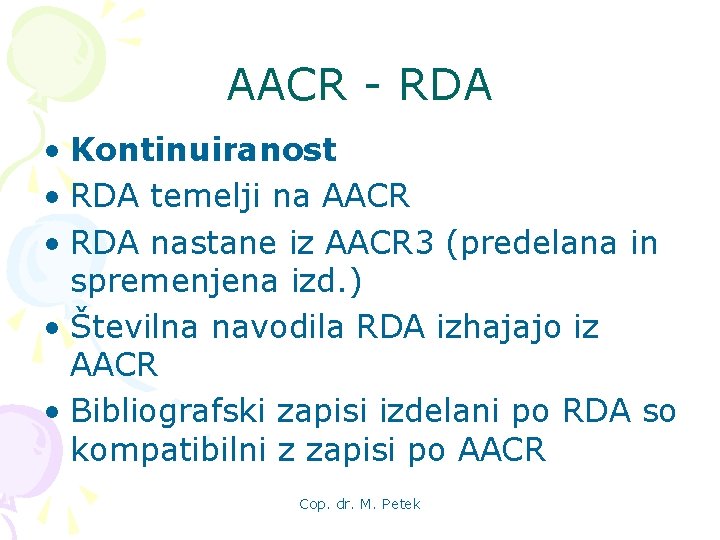 AACR - RDA • Kontinuiranost • RDA temelji na AACR • RDA nastane iz