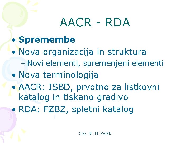 AACR - RDA • Spremembe • Nova organizacija in struktura – Novi elementi, spremenjeni