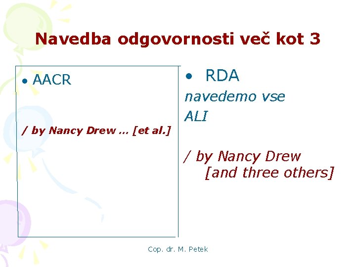 Navedba odgovornosti več kot 3 • RDA ● AACR / by Nancy Drew …