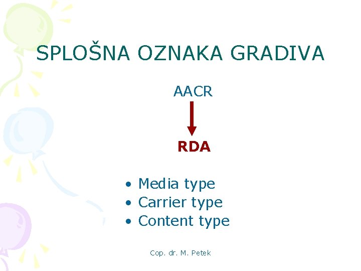 SPLOŠNA OZNAKA GRADIVA AACR RDA • Media type • Carrier type • Content type