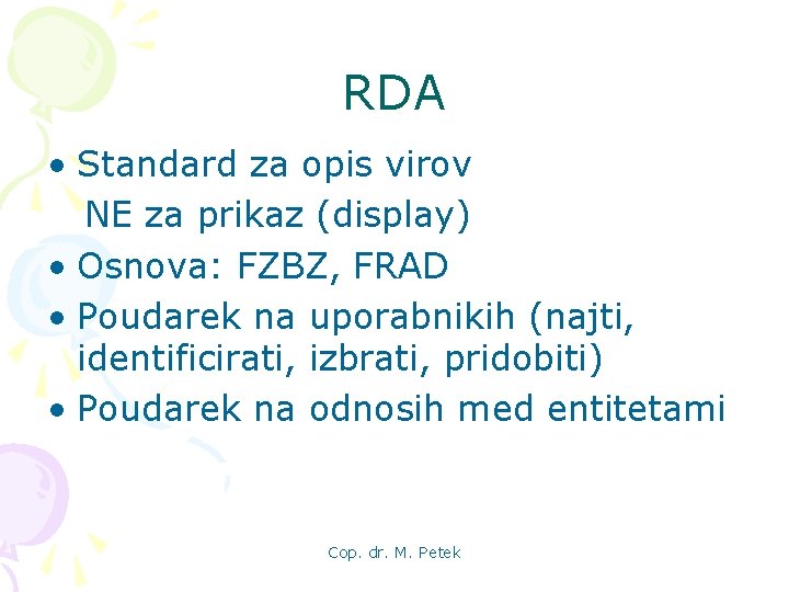 RDA • Standard za opis virov NE za prikaz (display) • Osnova: FZBZ, FRAD