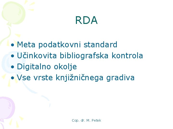 RDA • Meta podatkovni standard • Učinkovita bibliografska kontrola • Digitalno okolje • Vse