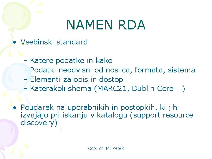 NAMEN RDA • Vsebinski standard – Katere podatke in kako – Podatki neodvisni od