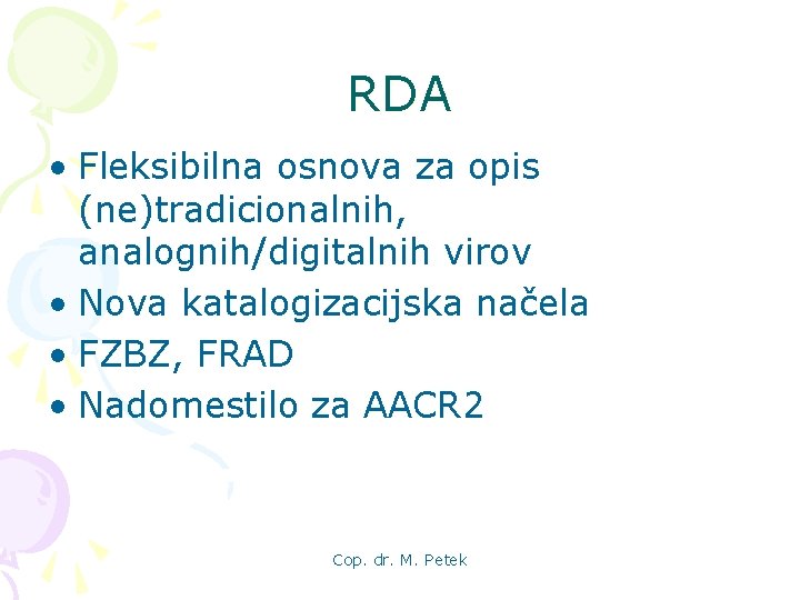 RDA • Fleksibilna osnova za opis (ne)tradicionalnih, analognih/digitalnih virov • Nova katalogizacijska načela •