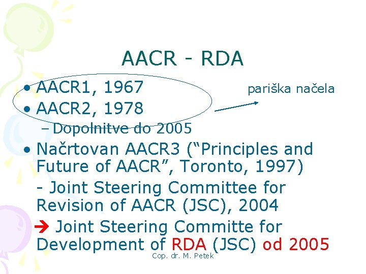 AACR - RDA • AACR 1, 1967 pariška načela • AACR 2, 1978 –