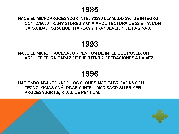 1985 NACE EL MICROPROCESADOR INTEL 80386 LLAMADO 386, SE INTEGRO CON 275000 TRANSISTORES Y