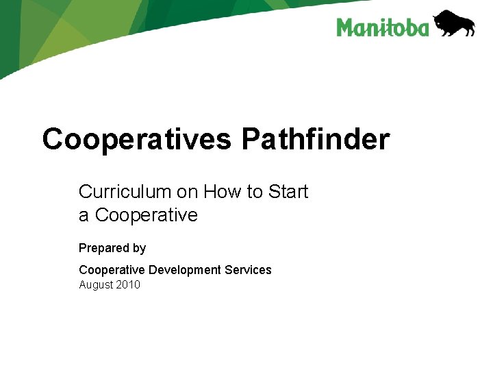 Cooperatives Pathfinder Curriculum on How to Start a Cooperative Prepared by Cooperative Development Services Cooperatives Pathfinder Curriculum on How to Start a Cooperative Prepared by Cooperative Development Services