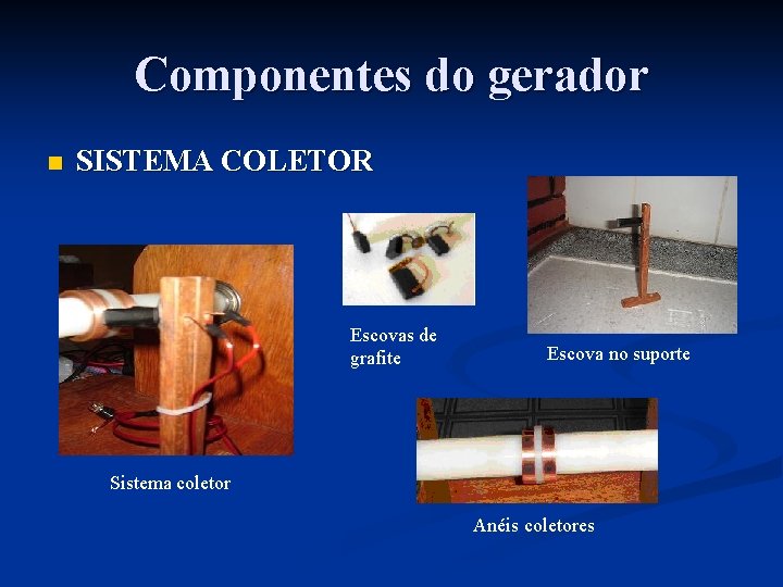 Componentes do gerador n SISTEMA COLETOR Escovas de grafite Escova no suporte Sistema coletor