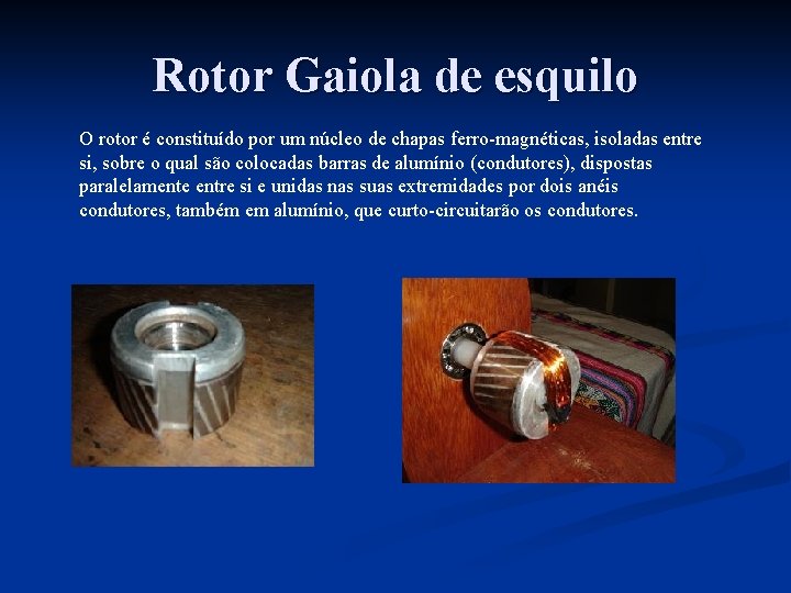 Rotor Gaiola de esquilo O rotor é constituído por um núcleo de chapas ferro-magnéticas,