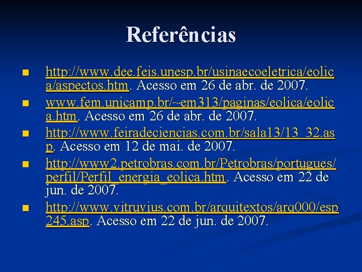 Referências n n n http: //www. dee. feis. unesp. br/usinaecoeletrica/eolic a/aspectos. htm. Acesso em